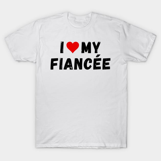 I love my fiancée - I heart my fiancée T-Shirt by Perryfranken